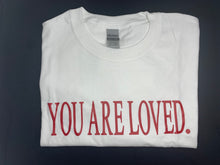 Load image into Gallery viewer, You Are Loved T-Shirt
